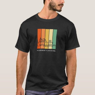 Retirement plan fishing Gift T-Shirt