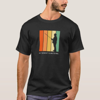 Retirement plan fishing Gift T-Shirt