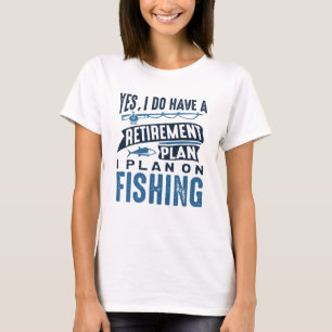 Retirement Plan Fishing T-Shirt