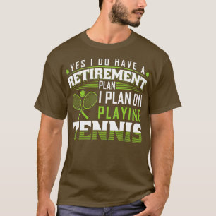 Retirement Plan Funny Tennis T-Shirt