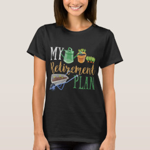 Retirement Plan Gardener Hobby Pensioner Garden Pl T-Shirt
