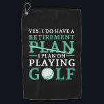 Retirement Plan Golf Towel<br><div class="desc">Yes I Do Have A Retirement Plan I Plan On Playing Golf</div>