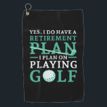 Retirement Plan Golf Towel<br><div class="desc">Yes I Do Have A Retirement Plan I Plan On Playing Golf</div>