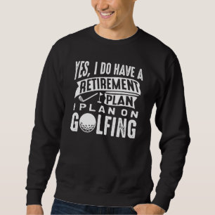 Retirement Plan Golfing Sweatshirt