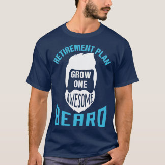 Retirement Plan Grow One Awesome Beard 3 T-Shirt