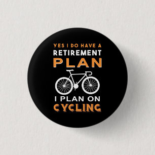 Retirement Plan I Plan On Cycling 1 Inch Round Button