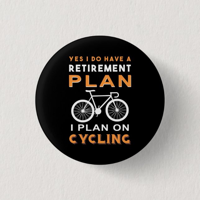 Retirement Plan I Plan On Cycling 1 Inch Round Button (Front)