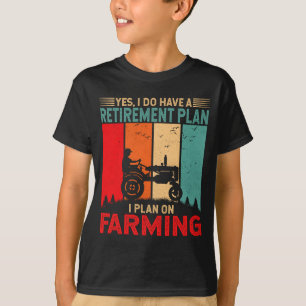 Retirement Plan I Plan On Farming Funny Farmer T-Shirt