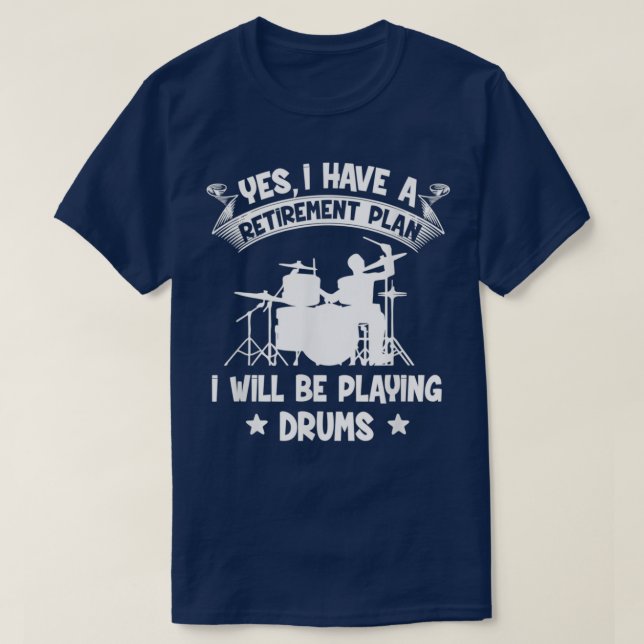 Retirement Plan I Will Be Playing Drums Retired Dr T-Shirt (Design Front)