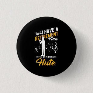 Retirement Plan I Will Be Playing Flute 1 Inch Round Button