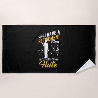 Retirement Plan I Will Be Playing Flute Beach Towel