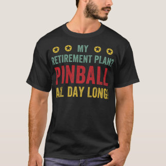 Retirement Plan Pinball All Day Machines Arcade Fu T-Shirt
