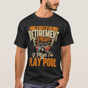 Retirement Plan Play Pool - Billiard Player Sports T-Shirt