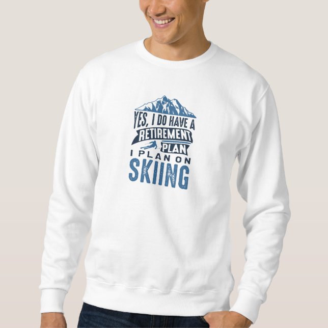 Retirement Plan Skiing Sweatshirt (Front)
