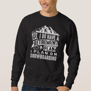 Retirement Plan Snowboarding Sweatshirt