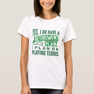 Retirement Plan Tennis T-Shirt