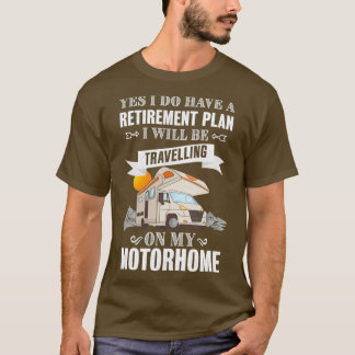 Retirement Plan Travelling on my Motorhome RV Owne T-Shirt