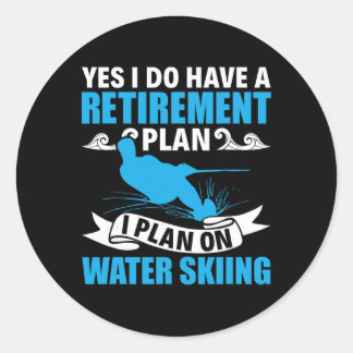 Retirement Plan Water Skier Water Ski Waterskiing  Classic Round Sticker
