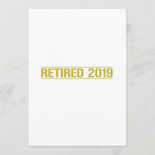 Retirement Retired 2019 I worked my whole life Program