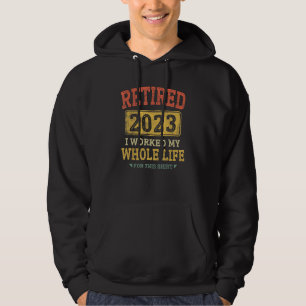 Retirement Retired 2023 I Worked My Whole Life For Hoodie