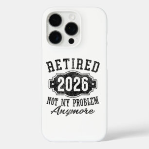 Retirement Retired 2025 Not My Problem Anymore iPhone 16 Pro Case