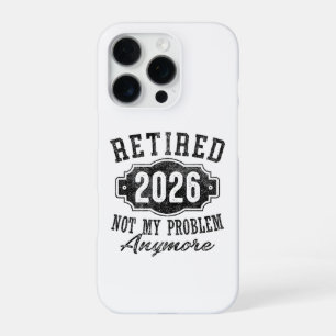 Retirement Retired 2025 Not My Problem Anymore iPhone 16 Pro Case