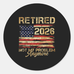 Retirement Retired 2026 Not My Problem Anymore Ame Classic Round Sticker