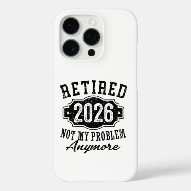 Retirement Retired 2026 Not My Problem Anymore  Case-Mate iPhone Case (Back)