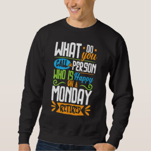 Retirement Retired Monday I Love Mondays Retiree Sweatshirt