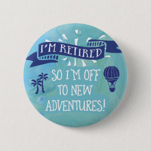 Retirement - Retired - New Adventures 2 Inch Round Button