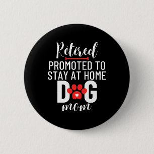 Retirement Retired Promoted To Stay At Home Dog Mo 2 Inch Round Button