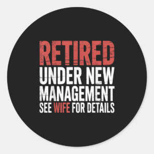Retirement Retired Under New Management See Wife F Classic Round Sticker