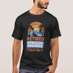 Retirement Retiree Engineering Retired Petroleum E T-Shirt