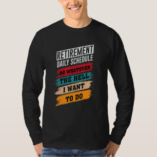 Retirement Retirement Do Whatever The Hell I Want T-Shirt