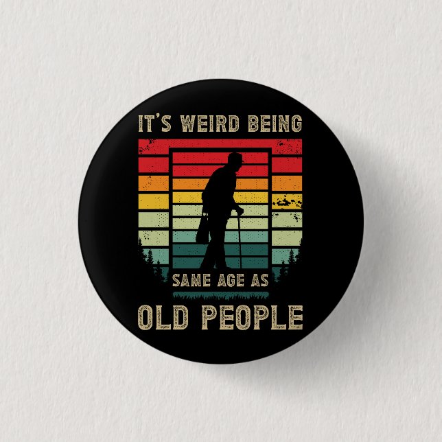 Retirement Saying Its Weird Being The Same Age As  1 Inch Round Button (Front)