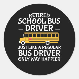 Retirement School Bus Driver Only Way Happier Classic Round Sticker
