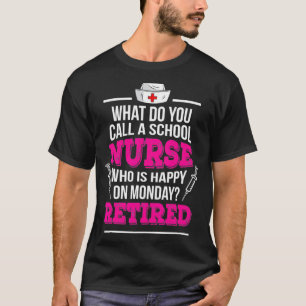 Retirement School Nurse Happy On Monday Retired  T-Shirt