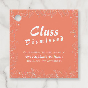 Retirement School Teacher Class Dismissed Party  Favour Tags