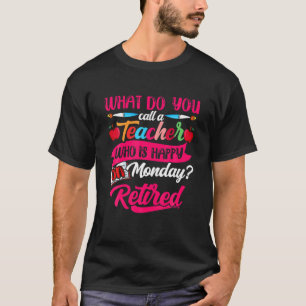 Retirement Teacher Retired Teacher Happy On Monday T-Shirt