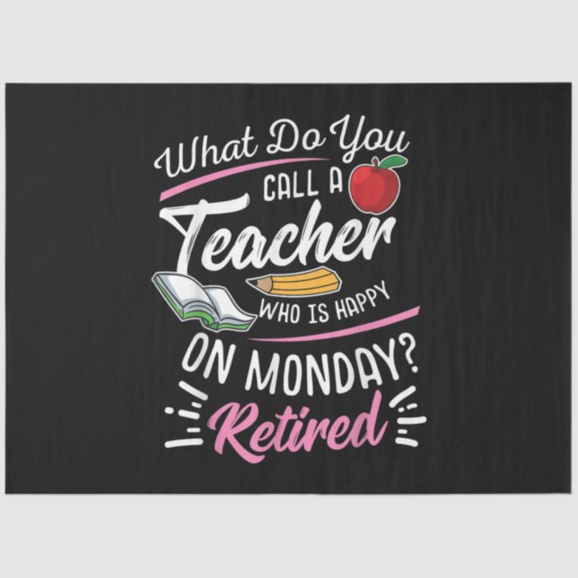 Retirement Teacher Retired Teacher Happy On Monday Tissue Paper (Front)