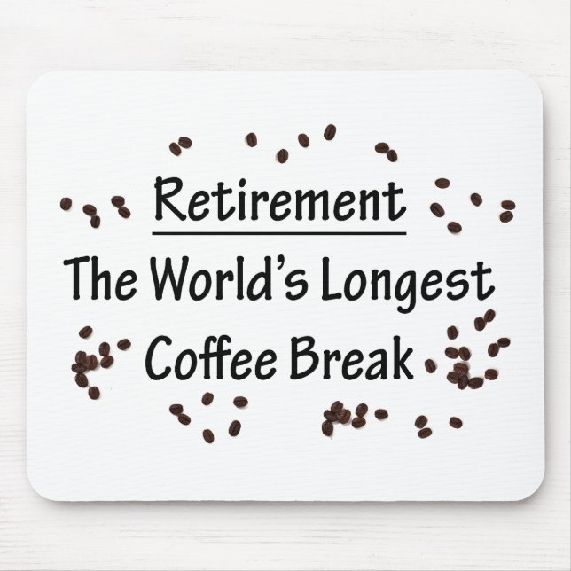 Retirement: The Longest Coffee Break in the World Mouse Pad (Front)
