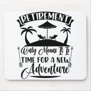 Retirement Time For A New Adventure Retirement Mouse Pad