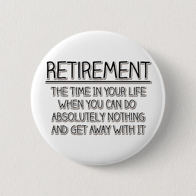 Retirement: Time to do Nothing 2 Inch Round Button (Front)