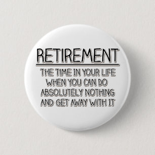 Retirement: Time to do Nothing 2 Inch Round Button