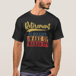 Retirement To Do List Wake Up Nailed It Coworker T-Shirt