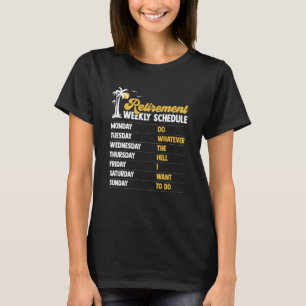 Retirement Weekly Schedule Do Whatever Retired T-Shirt