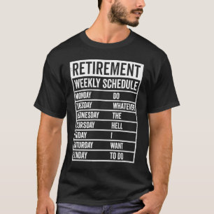 Retirement Weekly Schedule Retired Pensioner Pensi T-Shirt