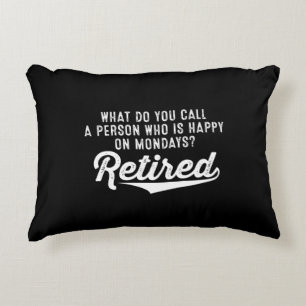 Retirement Who Is Happy On Mondays? Retired Accent Pillow