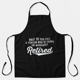 Retirement Who Is Happy On Mondays? Retired Apron