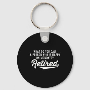Retirement Who Is Happy On Mondays? Retired Keychain